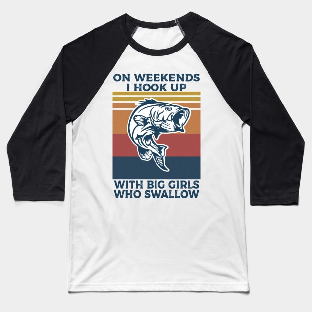 on weekends i hook up with big girls who swallow Baseball T-Shirt by Shirtigator